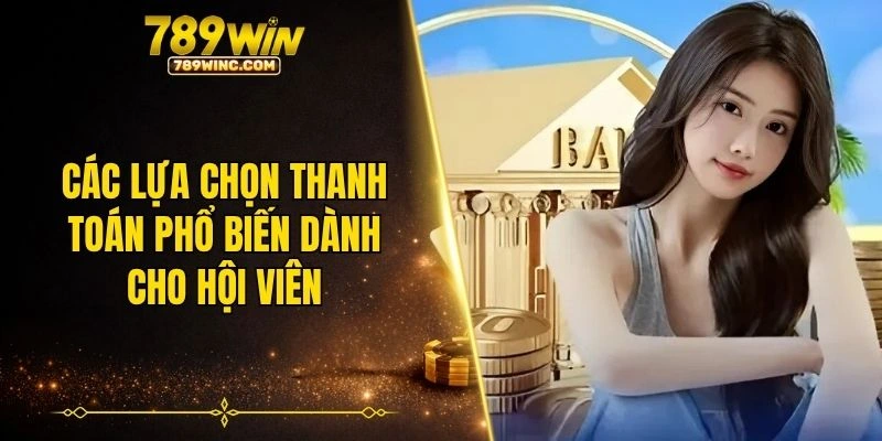 Các lựa chọn thanh toán phổ biến dành cho hội viên