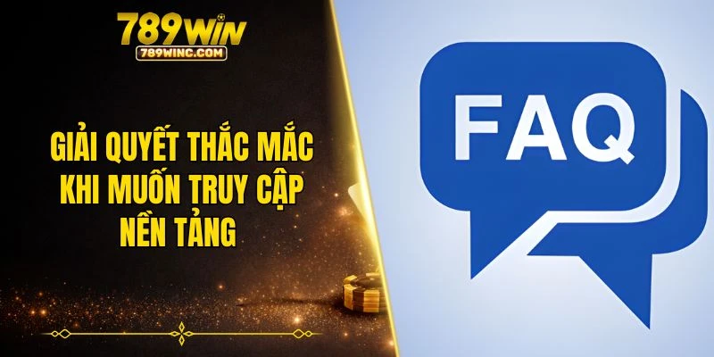 Giải quyết thắc mắc khi muốn truy cập nền tảng