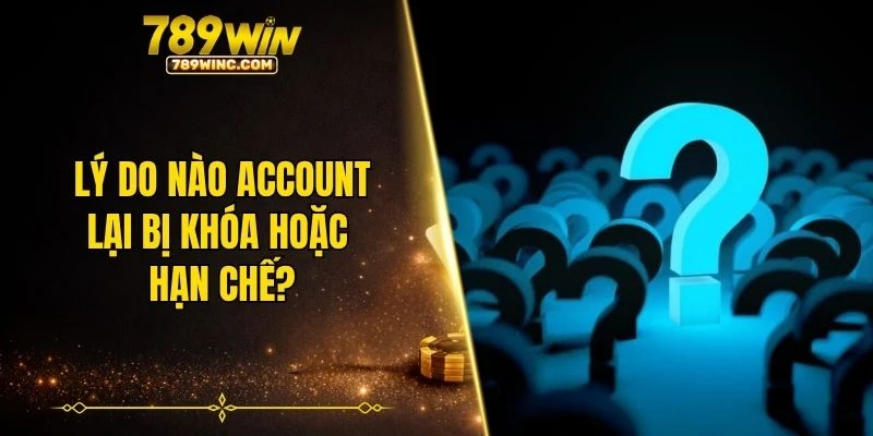 Lý do nào account lại bị khóa hoặc hạn chế?