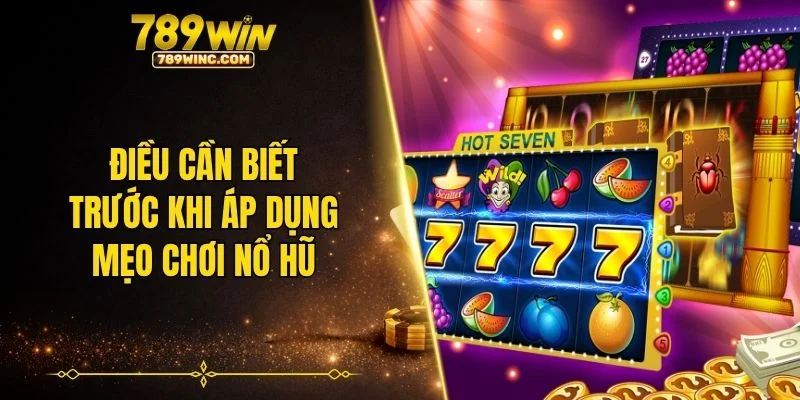 Điều cần biết trước khi áp dụng mẹo chơi nổ hũ