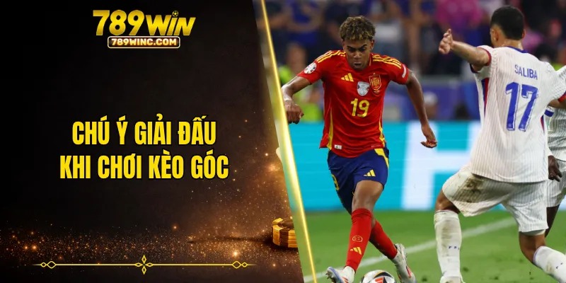 Đừng quên chú ý đến giải đấu khi chơi kèo phạt góc