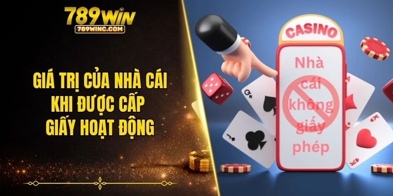 Giá trị của nhà cái khi được cấp giấy hoạt động