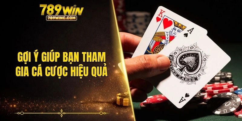 Gợi ý giúp bạn tham gia cá cược hiệu quả hơn