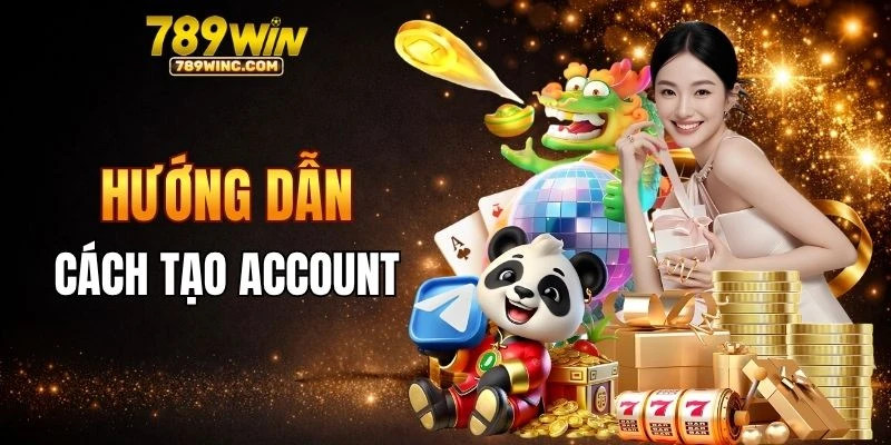 Hướng dẫn cách tạo acc 789win
