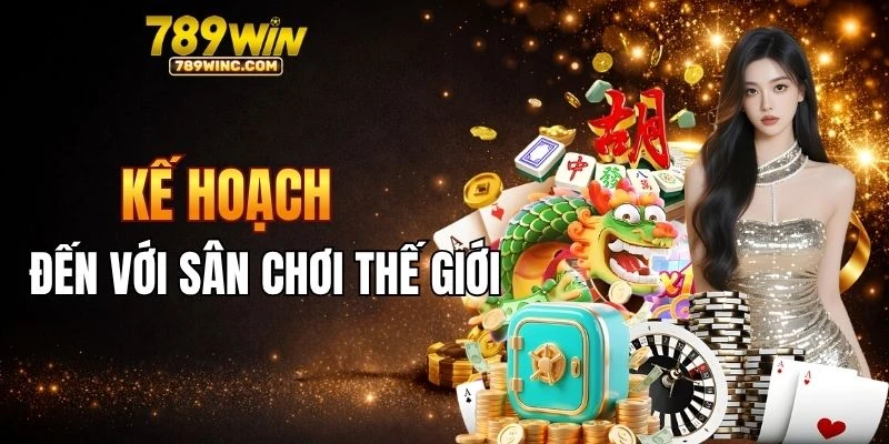 Kế hoạch đưa 789WIN đến với thế giới