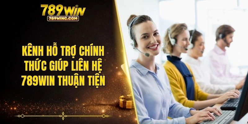 Kênh hỗ trợ chính thức giúp liên hệ 789WIN thuận tiện