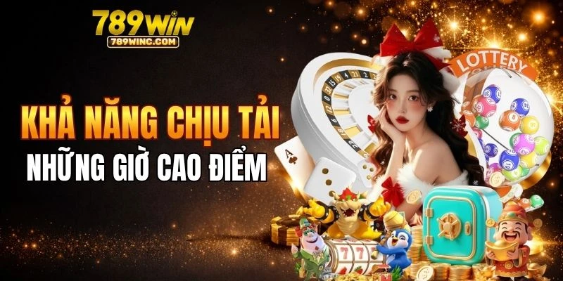 Khả năng chịu tải của 789win ở giờ cao điểm