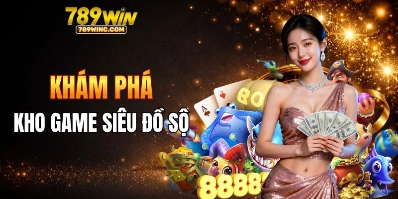 Khám phá kho game 789win đa dạng