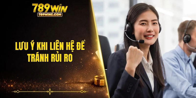 Lưu ý an toàn khi liên hệ để tránh rủi ro