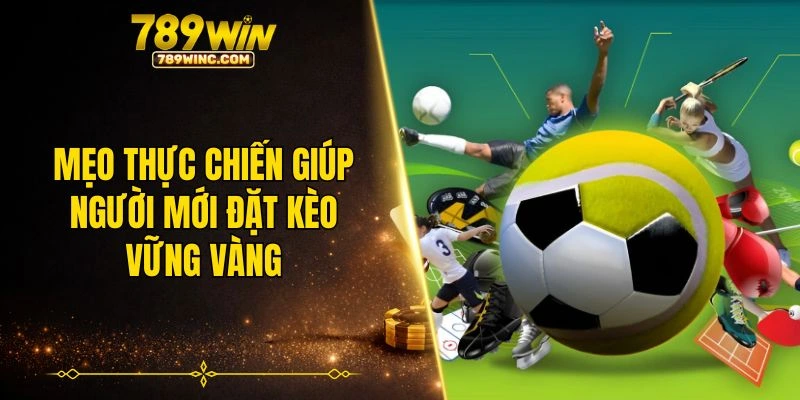 Mẹo thực chiến giúp người mới đặt kèo vững vàng