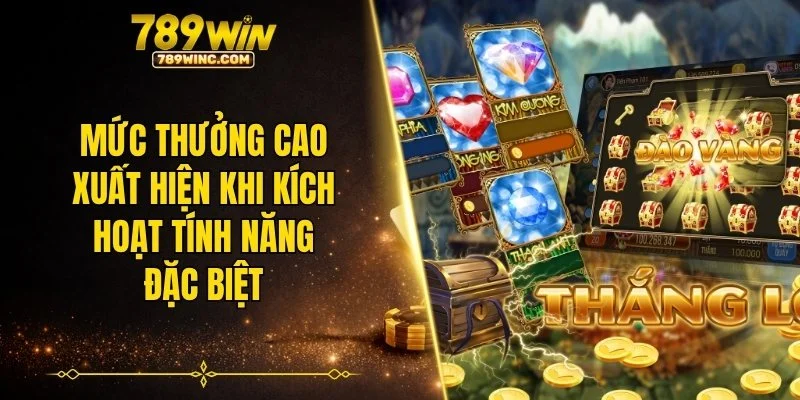 Mức thưởng cao xuất hiện khi kích hoạt tính năng đặc biệt