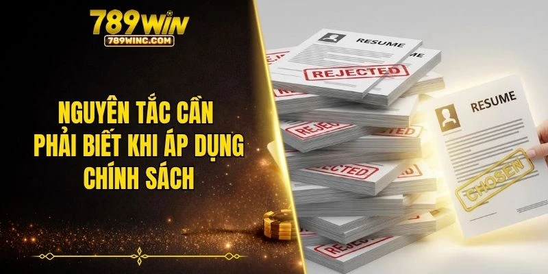 Nguyên tắc cần phải biết khi áp dụng chính sách