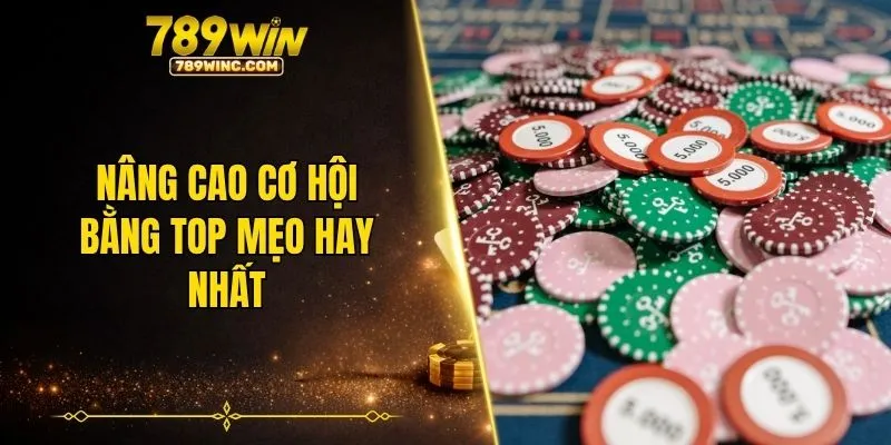 Nâng cao cơ hội bằng top mẹo hay nhất