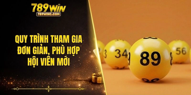 Quy trình tham gia đơn giản, phù hợp hội viên mới