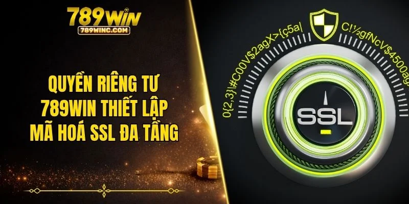 Quyền riêng tư 789WIN thiết lập mã hoá SSL đa tầng
