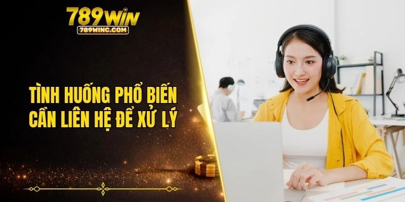 Tình huống phổ biến cần liên hệ để xử lý nhanh