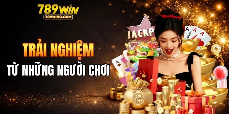 Trải nghiệm từ người chơi 789win