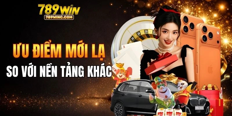 Ưu điểm của 789win so với nền tảng khác